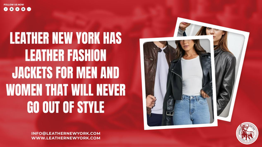 Leather New York has leather fashion jackets for men and women that will never go out of style.